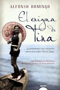 Alfonso Domingo: El enigma de Tina. LIX Premio de Novela Ateneo Ciudad de Valladolid. Algaida. Sevilla, 2013. 424 p�ginas. 20 &euro;